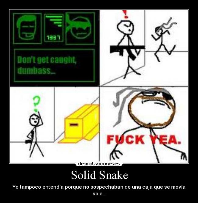 Solid Snake - Yo tampoco entendía porque no sospechaban de una caja que se movía sola...