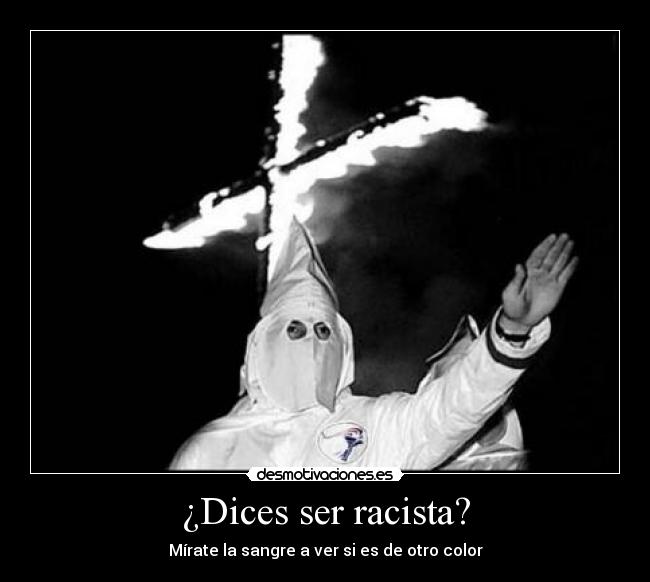 ¿Dices ser racista? - Mírate la sangre a ver si es de otro color