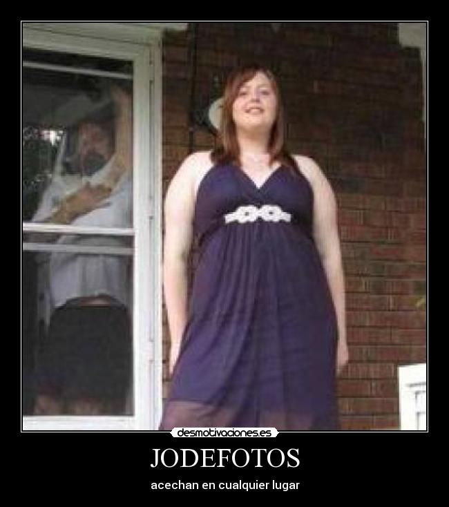 JODEFOTOS - acechan en cualquier lugar