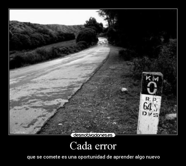 Cada error - que se comete es una oportunidad de aprender algo nuevo