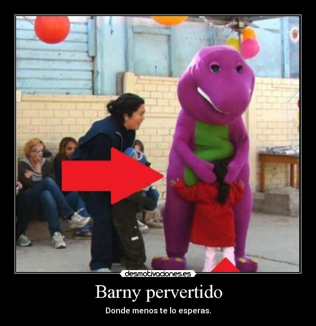 Barny pervertido - Donde menos te lo esperas.