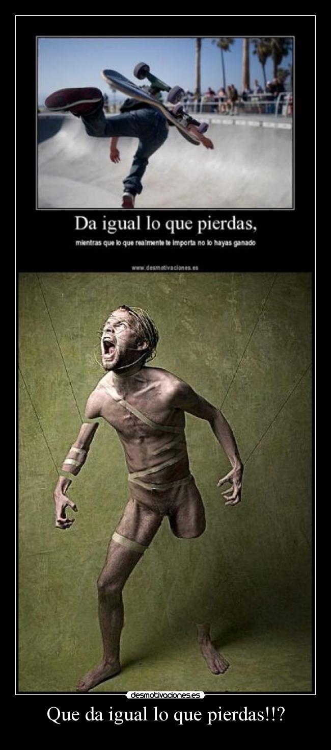 Que da igual lo que pierdas!!? -