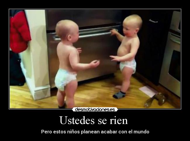 Ustedes se rien - Pero estos niños planean acabar con el mundo