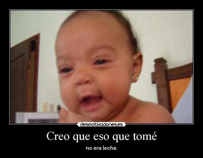 Creo que eso que tomé -