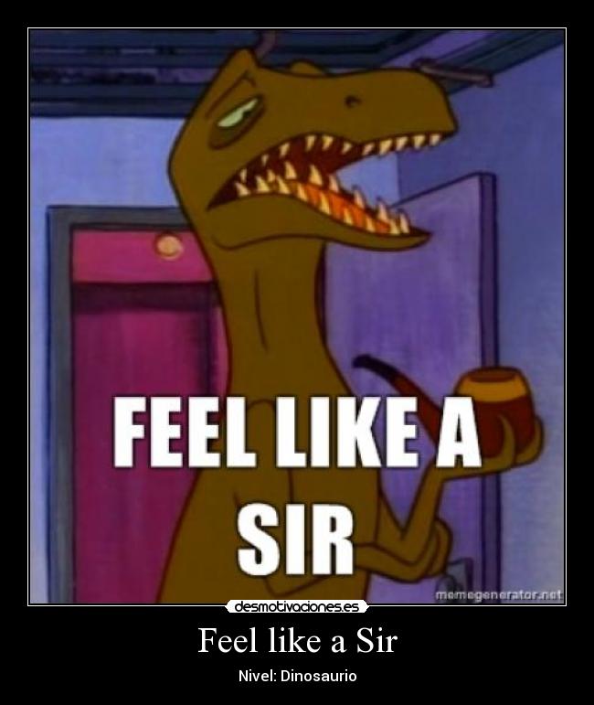 Feel like a Sir - 