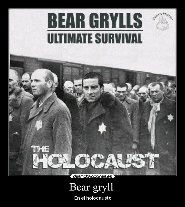 Bear gryll - En el holocausto