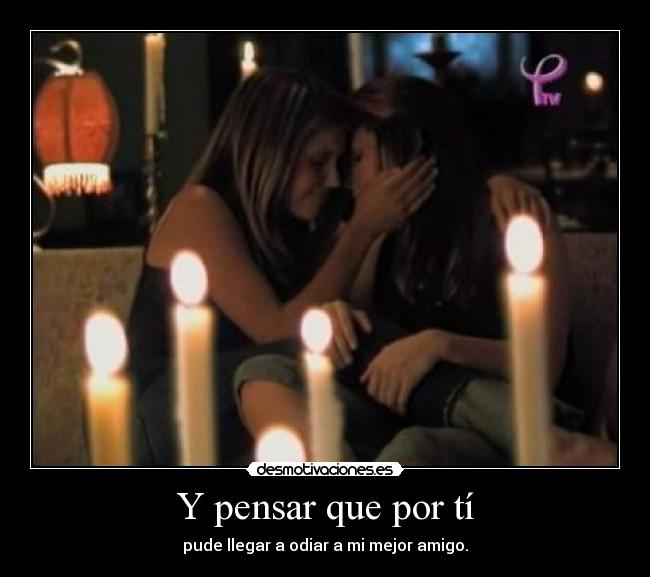 Y pensar que por tí -