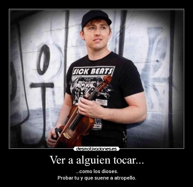 Ver a alguien tocar... -