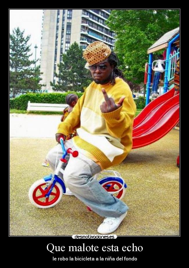 Que malote esta echo -