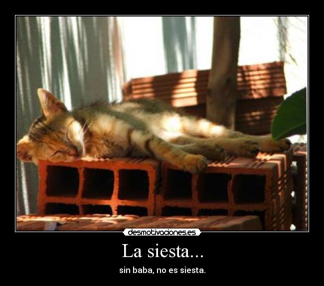 La siesta... - sin baba, no es siesta.