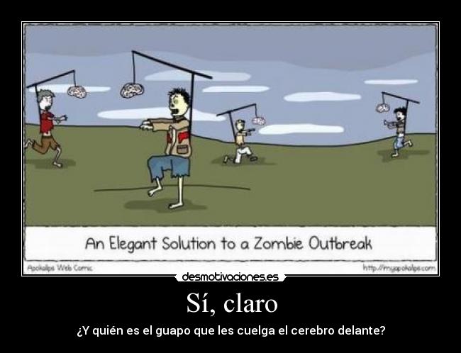Sí, claro - ¿Y quién es el guapo que les cuelga el cerebro delante?