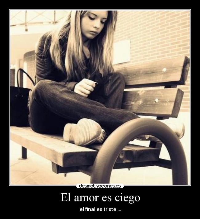 El amor es ciego - el final es triste ...