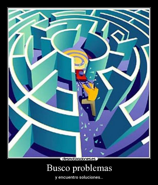 Busco problemas - y encuentro soluciones...