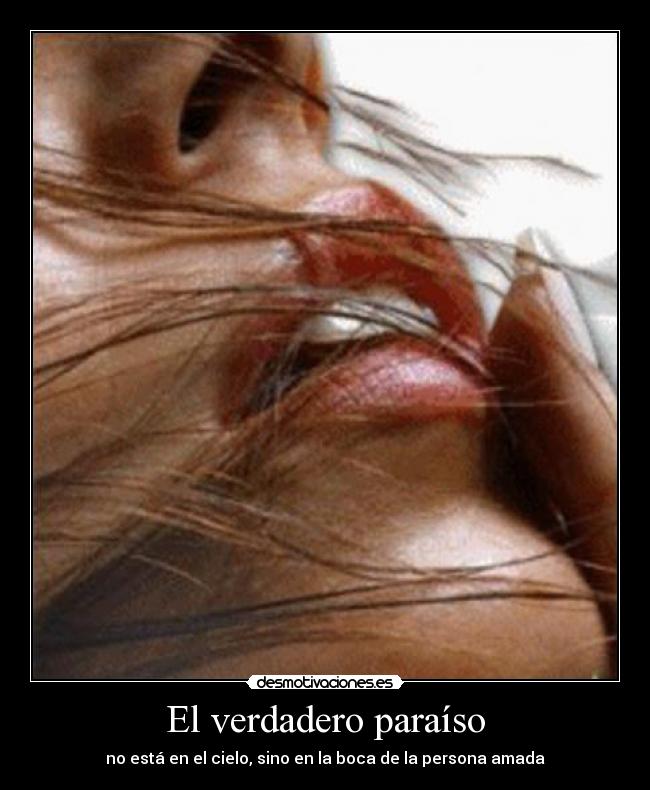 El verdadero paraíso - no está en el cielo, sino en la boca de la persona amada