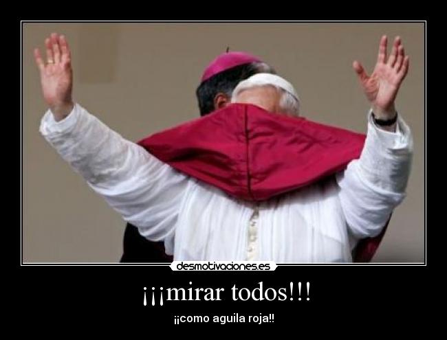 ¡¡¡mirar todos!!! - ¡¡como aguila roja!!