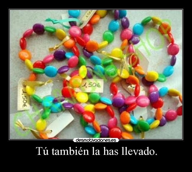 Tú también la has llevado. -