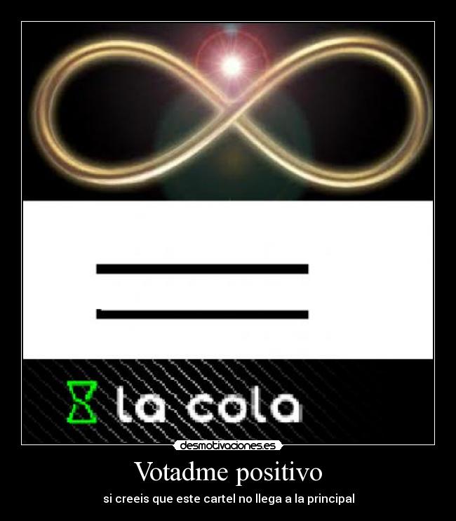 Votadme positivo - si creeis que este cartel no llega a la principal