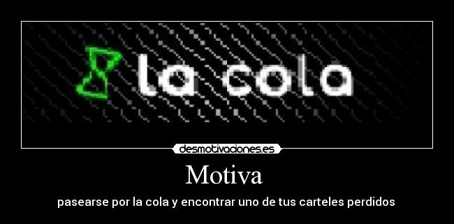 Motiva - pasearse por la cola y encontrar uno de tus carteles perdidos
