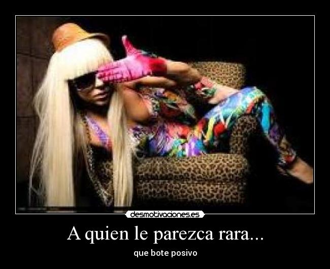 A quien le parezca rara... - que bote posivo