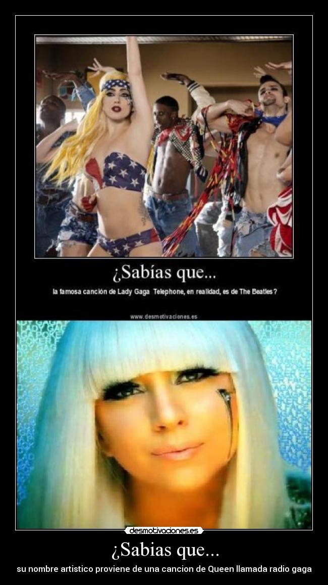 ¿Sabias que... - su nombre artistico proviene de una cancion de Queen llamada radio gaga