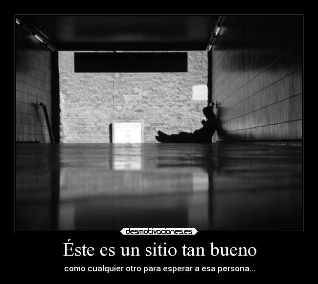 Éste es un sitio tan bueno - como cualquier otro para esperar a esa persona...