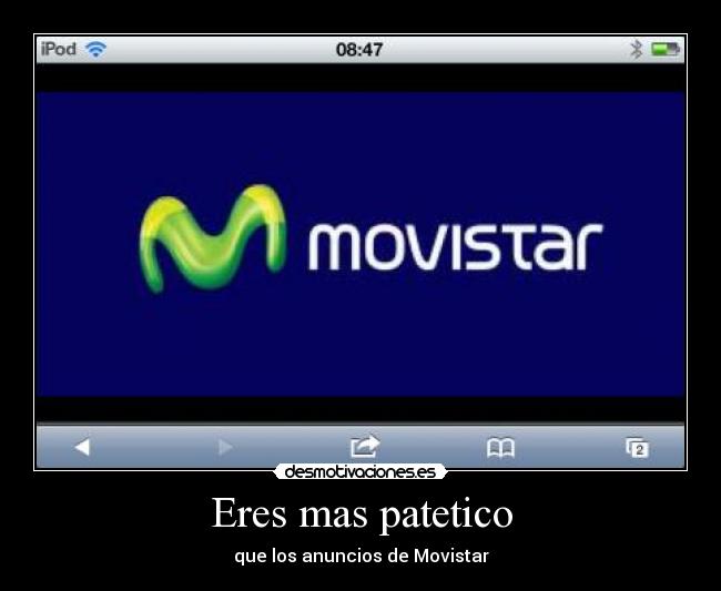 Eres mas patetico - que los anuncios de Movistar