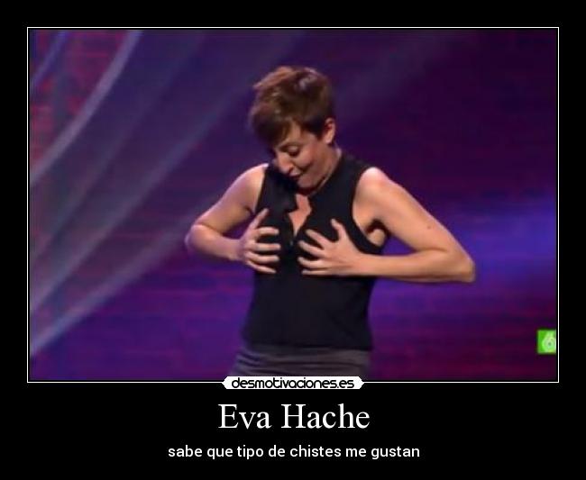 Eva Hache - sabe que tipo de chistes me gustan