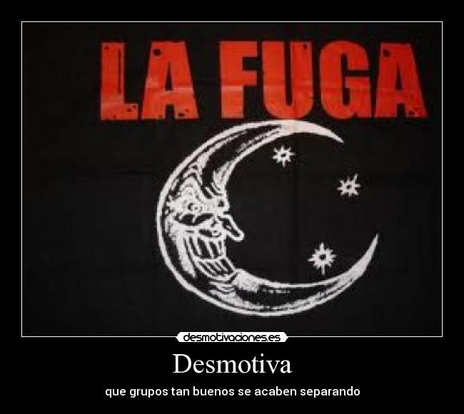 Desmotiva - que grupos tan buenos se acaben separando
