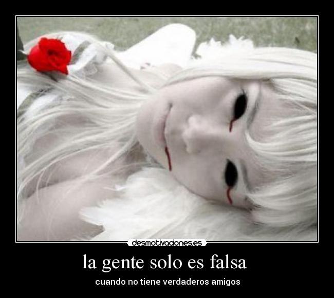 la gente solo es falsa  - 