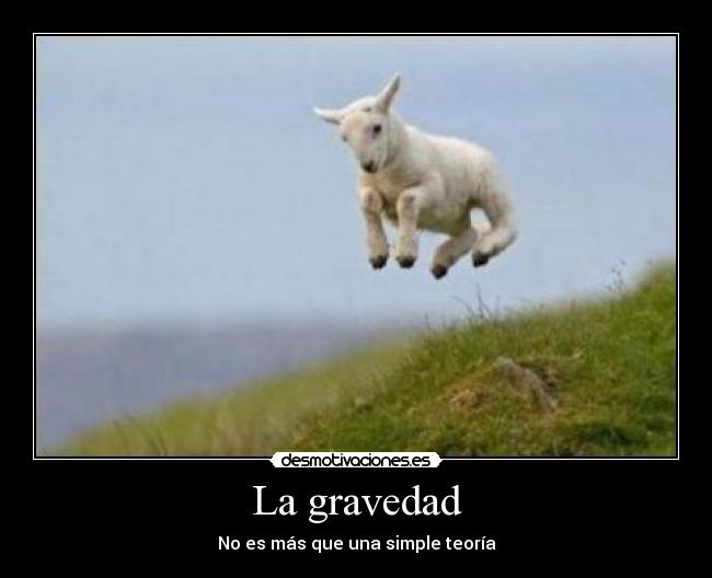 La gravedad - No es más que una simple teoría