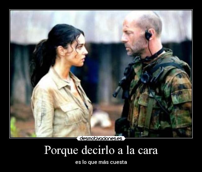 Porque decirlo a la cara - es lo que más cuesta