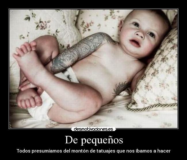 De pequeños - Todos presumíamos del montón de tatuajes que nos íbamos a hacer
