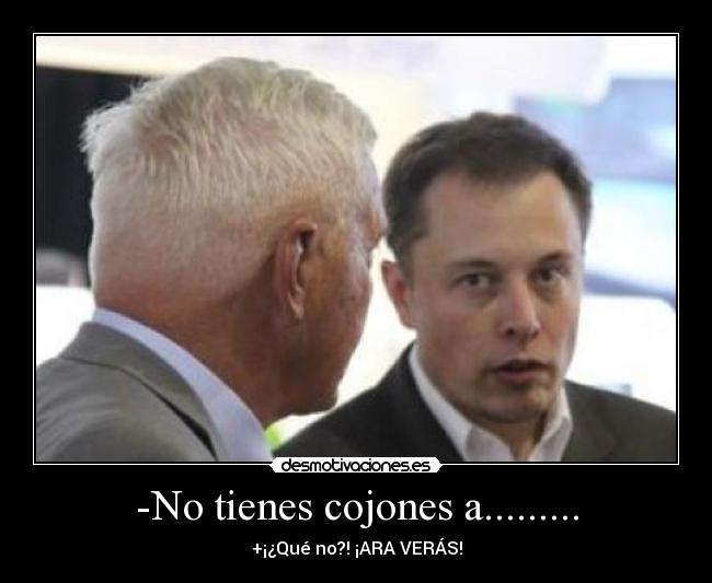 -No tienes cojones a......... - 