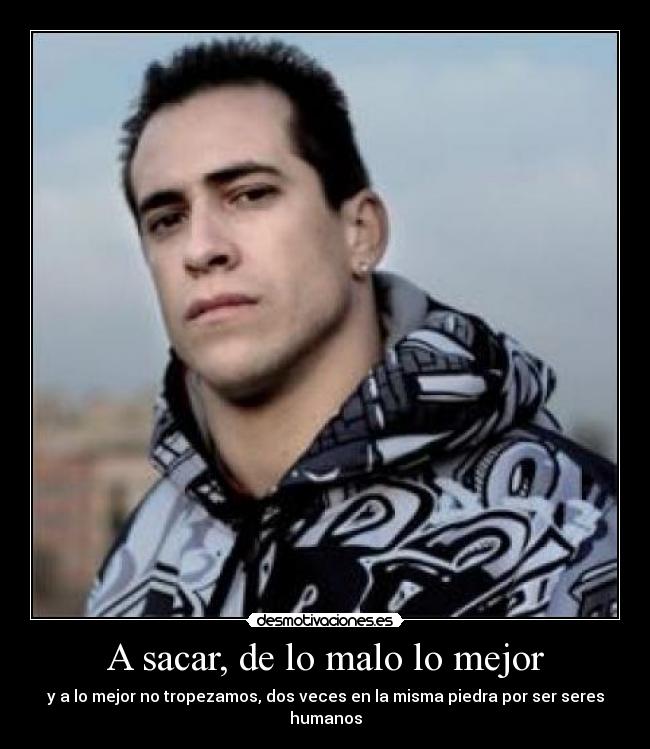 A sacar, de lo malo lo mejor - y a lo mejor no tropezamos, dos veces en la misma piedra por ser seres humanos