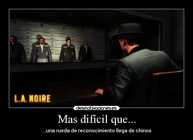 Mas difícil que... - ...una rueda de reconocimiento llega de chinos