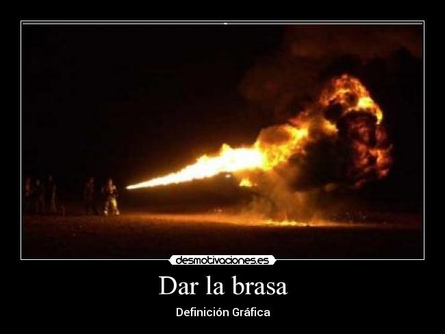 Dar la brasa - Definición Gráfica