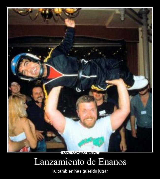 Lanzamiento de Enanos - Tú tambien has querido jugar