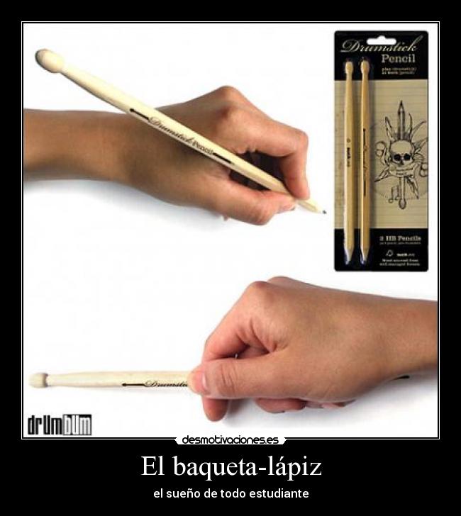 El baqueta-lápiz - el sueño de todo estudiante
