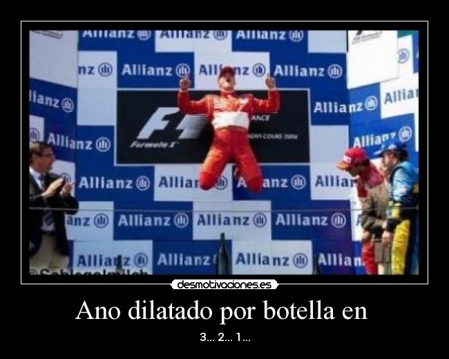 Ano dilatado por botella en - 3... 2... 1...