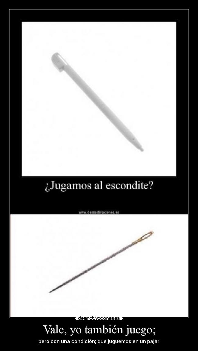 Vale, yo también juego; - pero con una condición; que juguemos en un pajar.