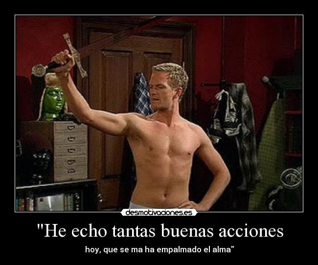 He echo tantas buenas acciones -