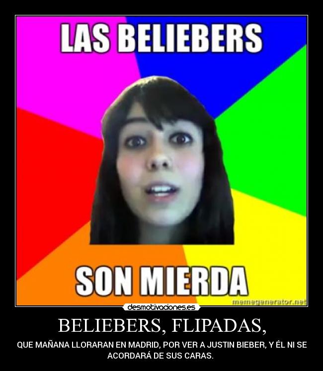 BELIEBERS, FLIPADAS, - QUE MAÑANA LLORARAN EN MADRID, POR VER A JUSTIN BIEBER, Y ÉL NI SE
ACORDARÁ DE SUS CARAS.