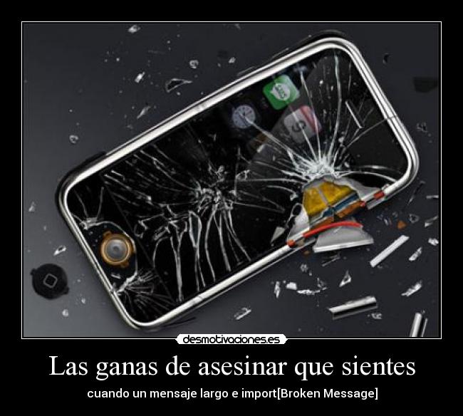 Las ganas de asesinar que sientes - cuando un mensaje largo e import[Broken Message]