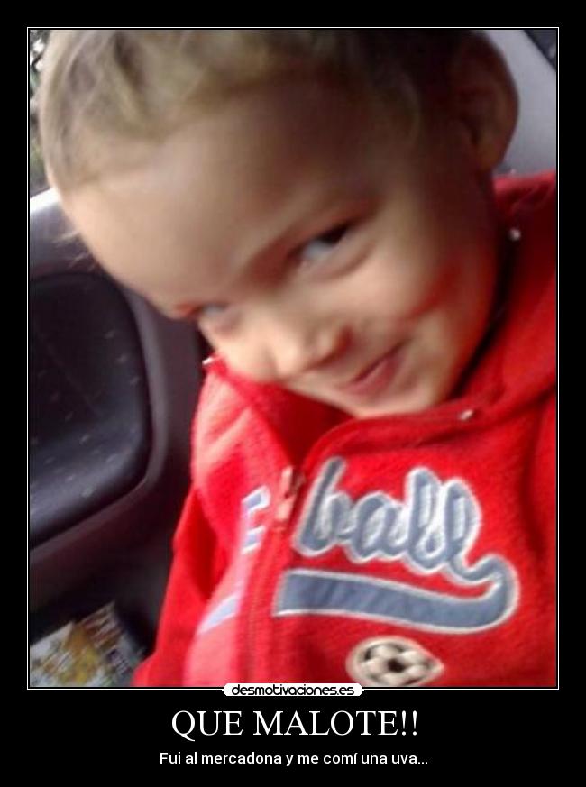 QUE MALOTE!! -
