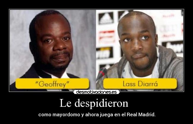 carteles lass diarra jeffrey geoffrey despedir mayordomo jugar real madrid desmotivaciones