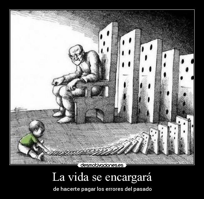 La vida se encargará - de hacerte pagar los errores del pasado