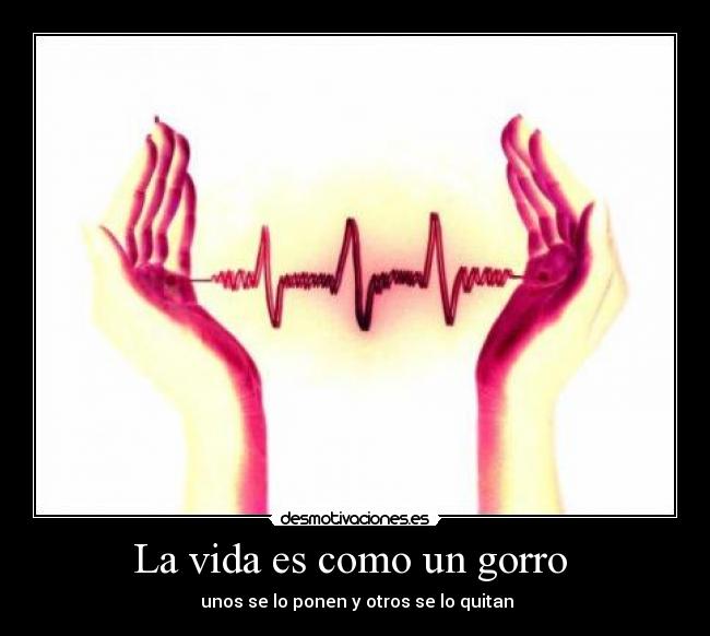 La vida es como un gorro -