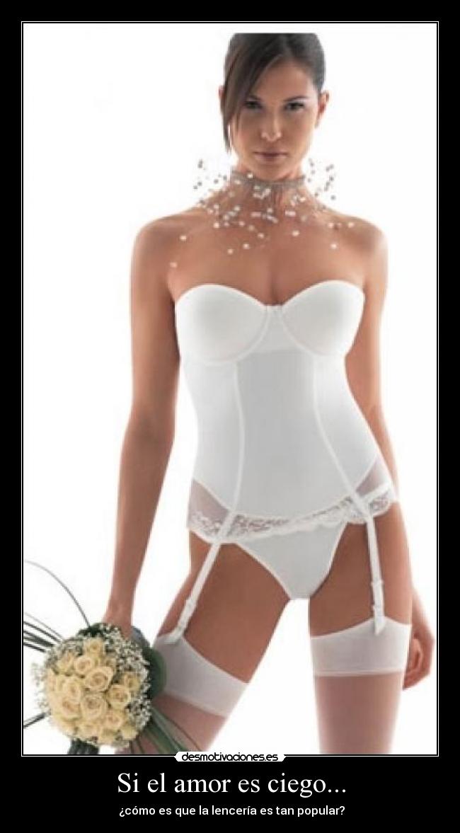 Si el amor es ciego... - ¿cómo es que la lencería es tan popular?