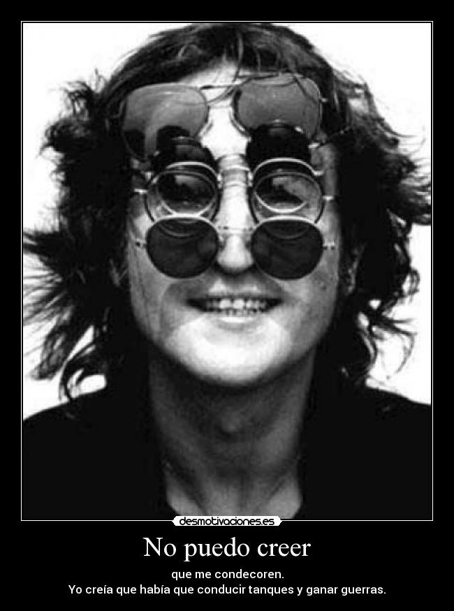 No puedo creer - que me condecoren.
Yo creía que había que conducir tanques y ganar guerras.