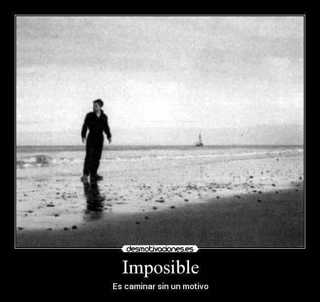 Imposible - Es caminar sin un motivo